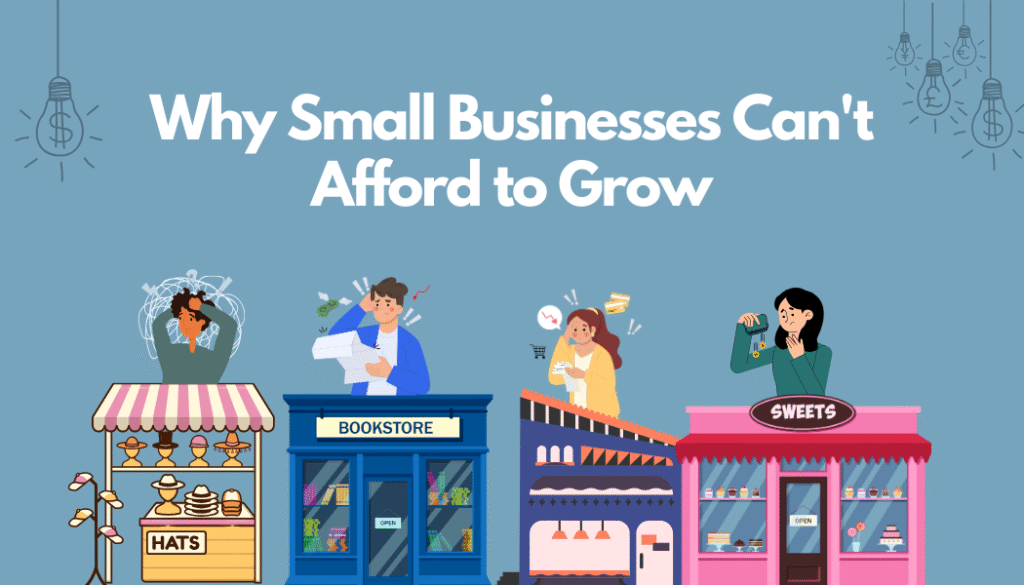 Why Small Businesses Cant Afford to grow