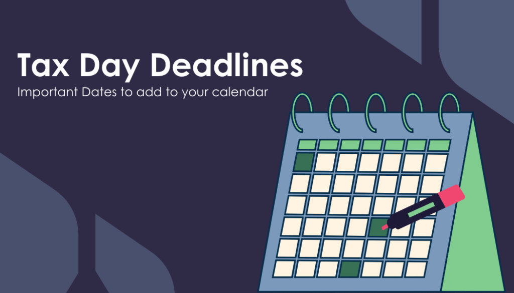 Tax Day Deadlines: Important Dates to add to your calendar